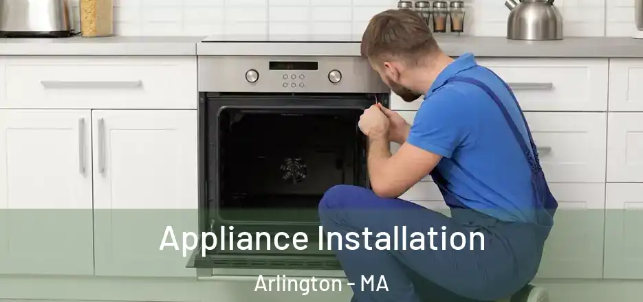 Appliance Installation Arlington - MA