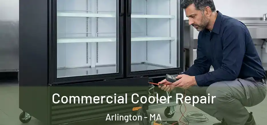 Commercial Cooler Repair Arlington - MA