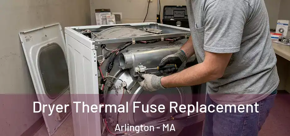 Dryer Thermal Fuse Replacement Arlington - MA