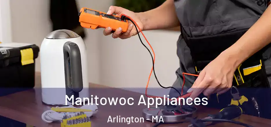 Manitowoc Appliances Arlington - MA