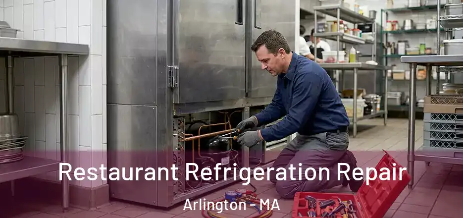 Restaurant Refrigeration Repair Arlington - MA