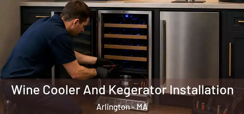 Wine Cooler And Kegerator Installation Arlington - MA